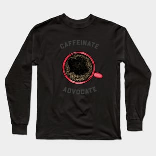 Caffeinate & Advocate Long Sleeve T-Shirt